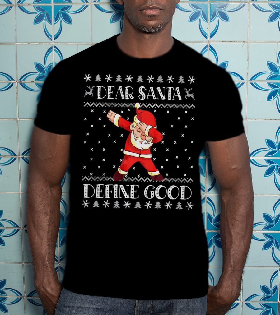 Dear Santa Define Good Christmas Dab Santa Claus Ugly T-Shirt
