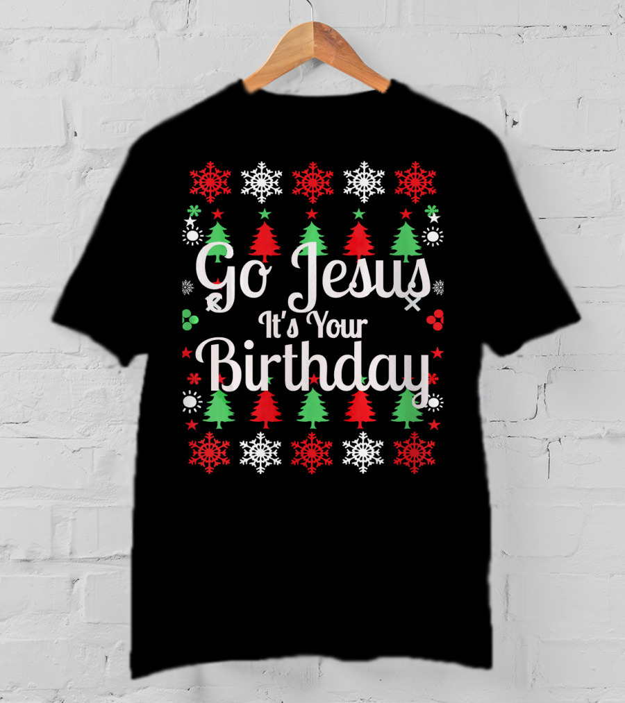 Go Jesus It's Your Birthday Holiday Christmas Trees And Snowflakes T-Shirt