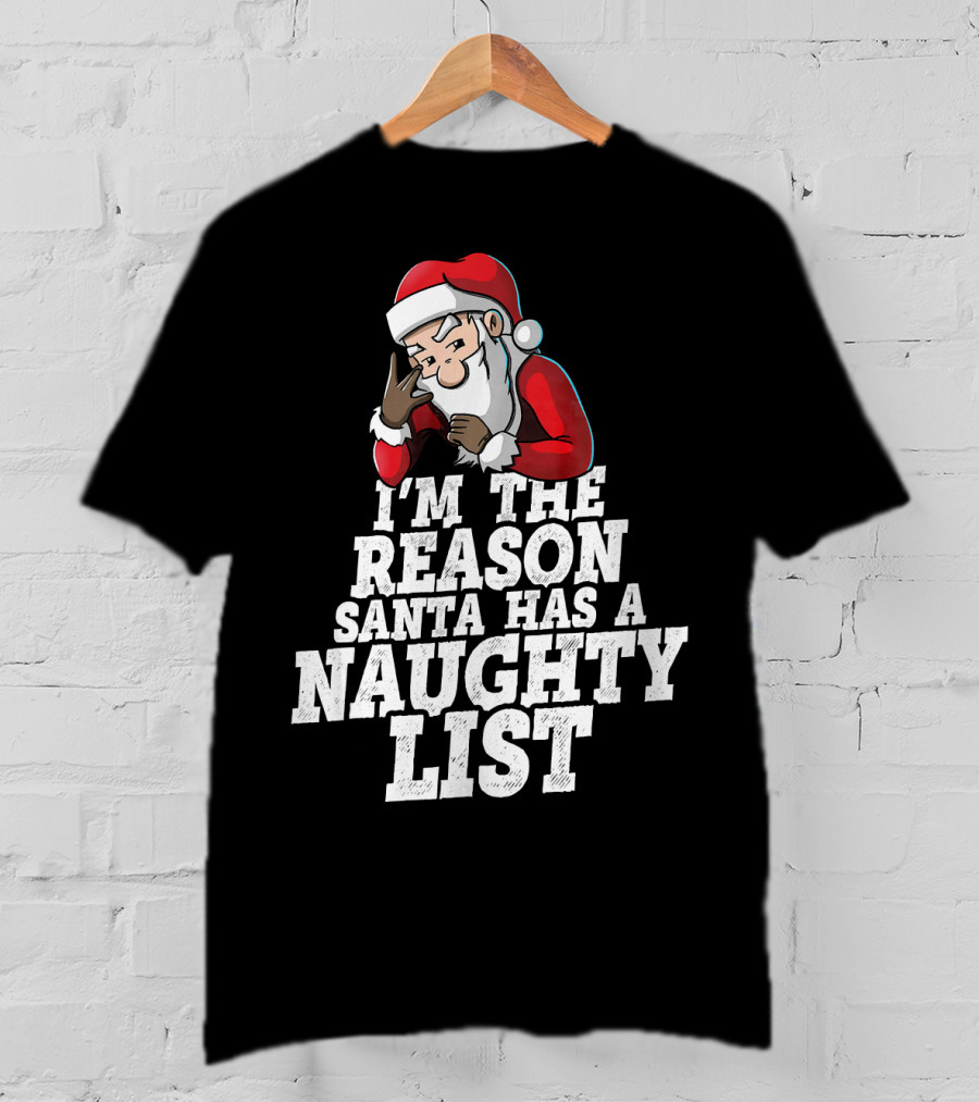 I'm The Reason Santa Has A Naughty List Santa Claus T-Shirt