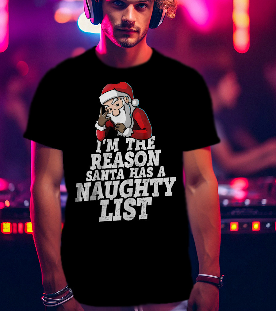 I'm The Reason Santa Has A Naughty List Santa Claus T-Shirt