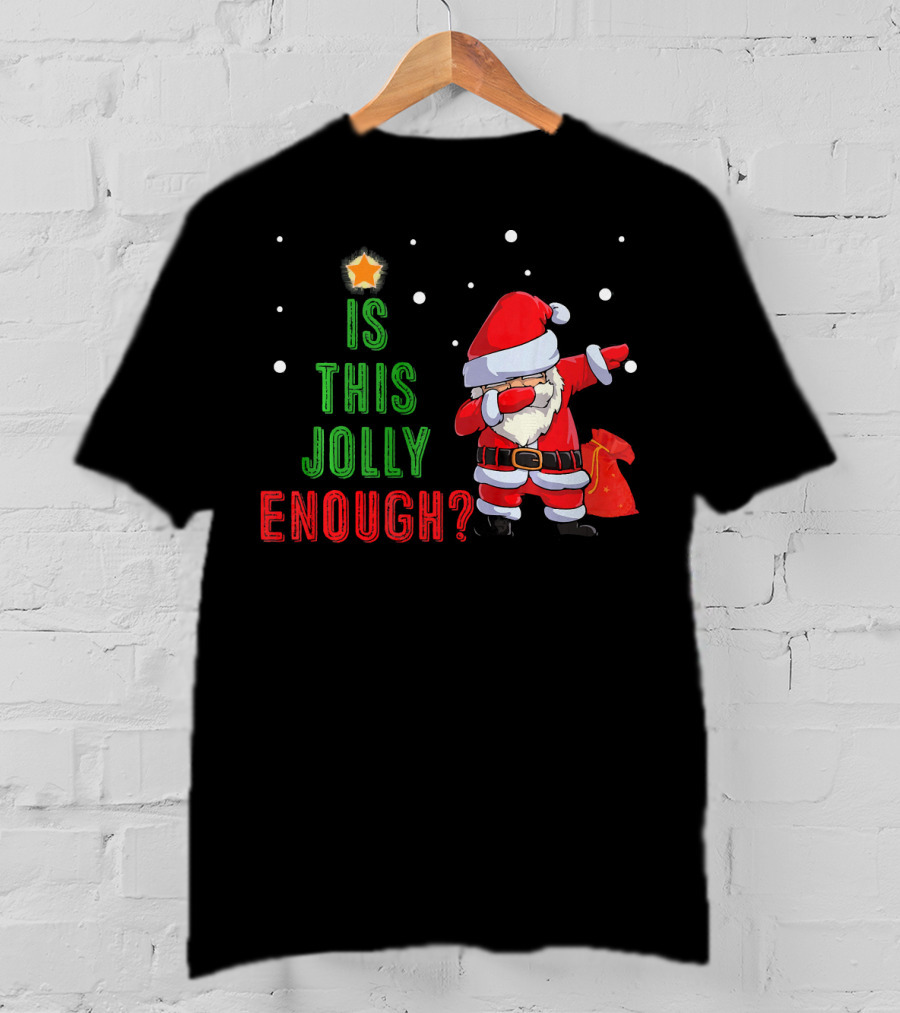 Is This Jolly Enough Santa Dabbing Noel Merry T-Shirt