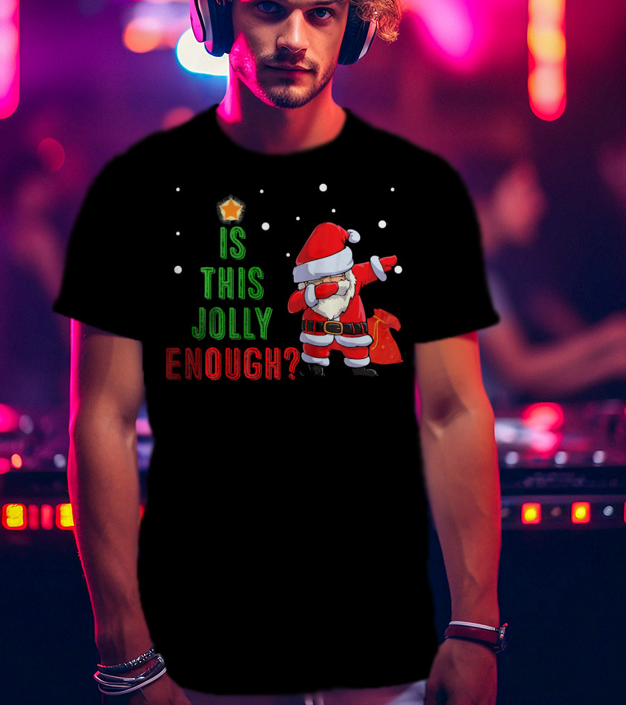 Is This Jolly Enough Santa Dabbing Noel Merry T-Shirt