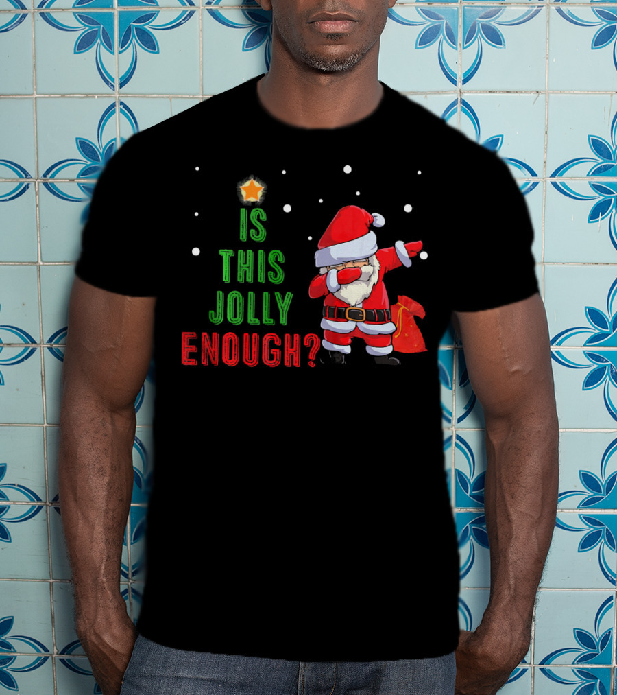 Is This Jolly Enough Santa Dabbing Noel Merry T-Shirt