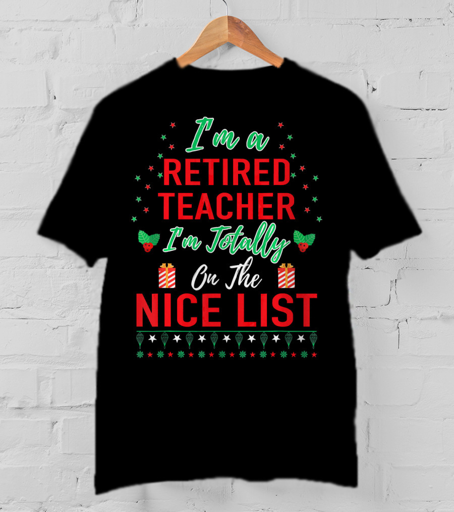 I'm A Retired Teacher I'm Totally On The Nice List T-Shirt