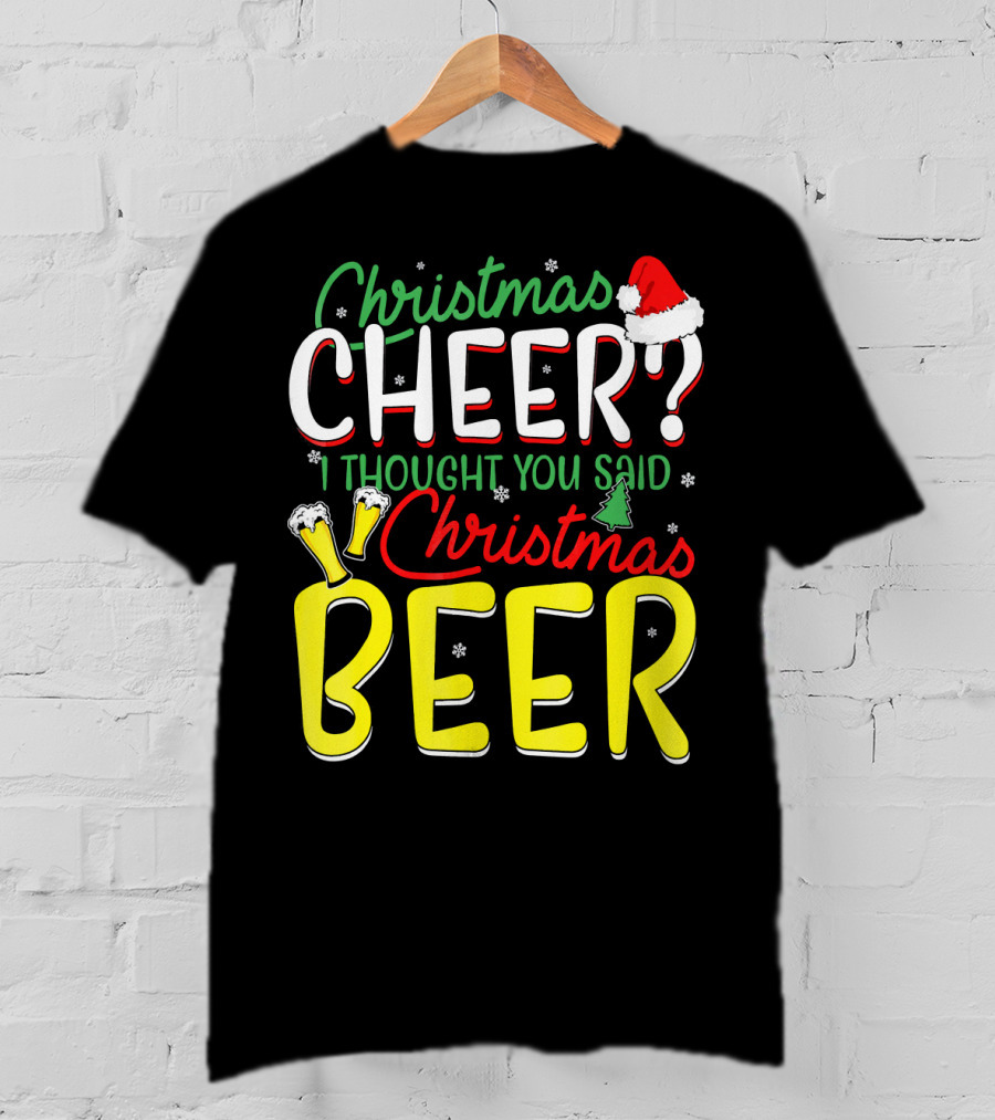 Christmas Cheer I Thought You Said Christmas Beer With Santa Hat And Beer Glasses T-Shirt
