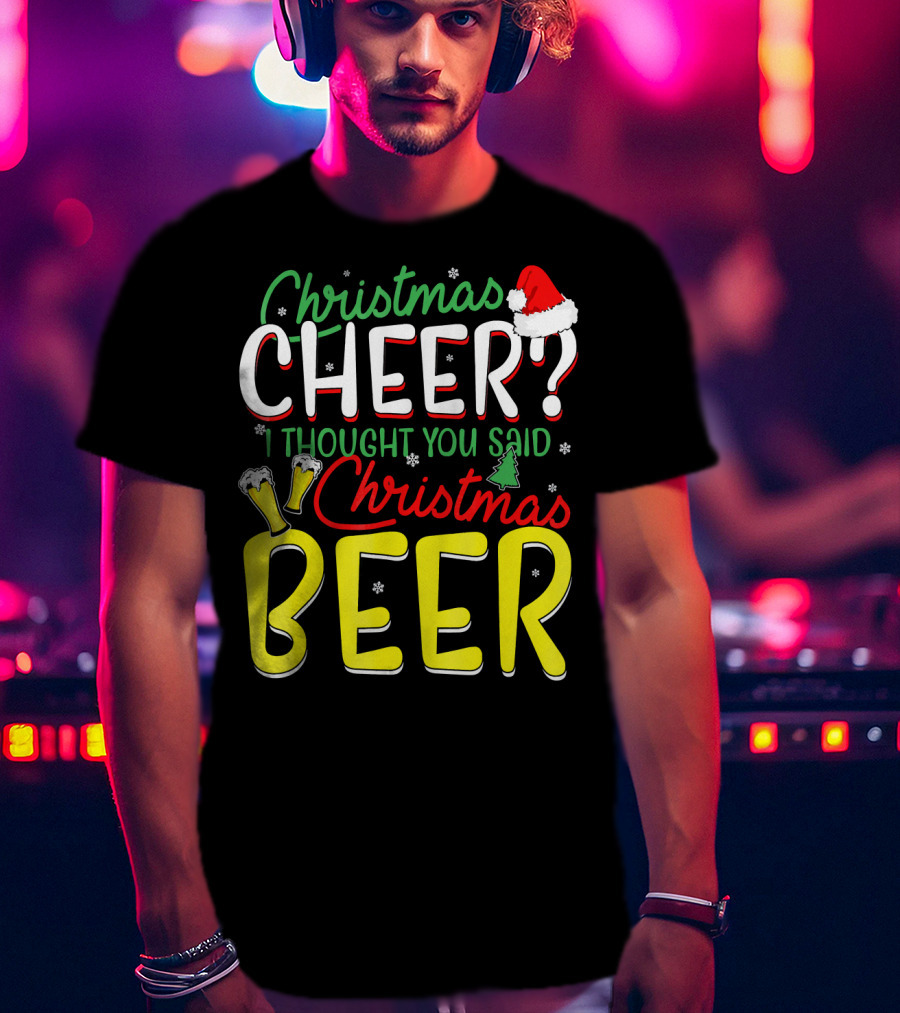 Christmas Cheer I Thought You Said Christmas Beer With Santa Hat And Beer Glasses T-Shirt