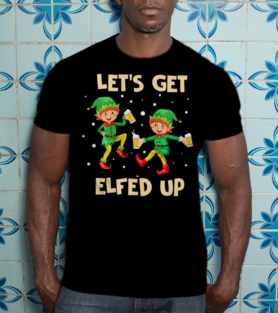 LET'S GET ELFED UP Funny Elf Christmas Beer Cheers T-Shirt