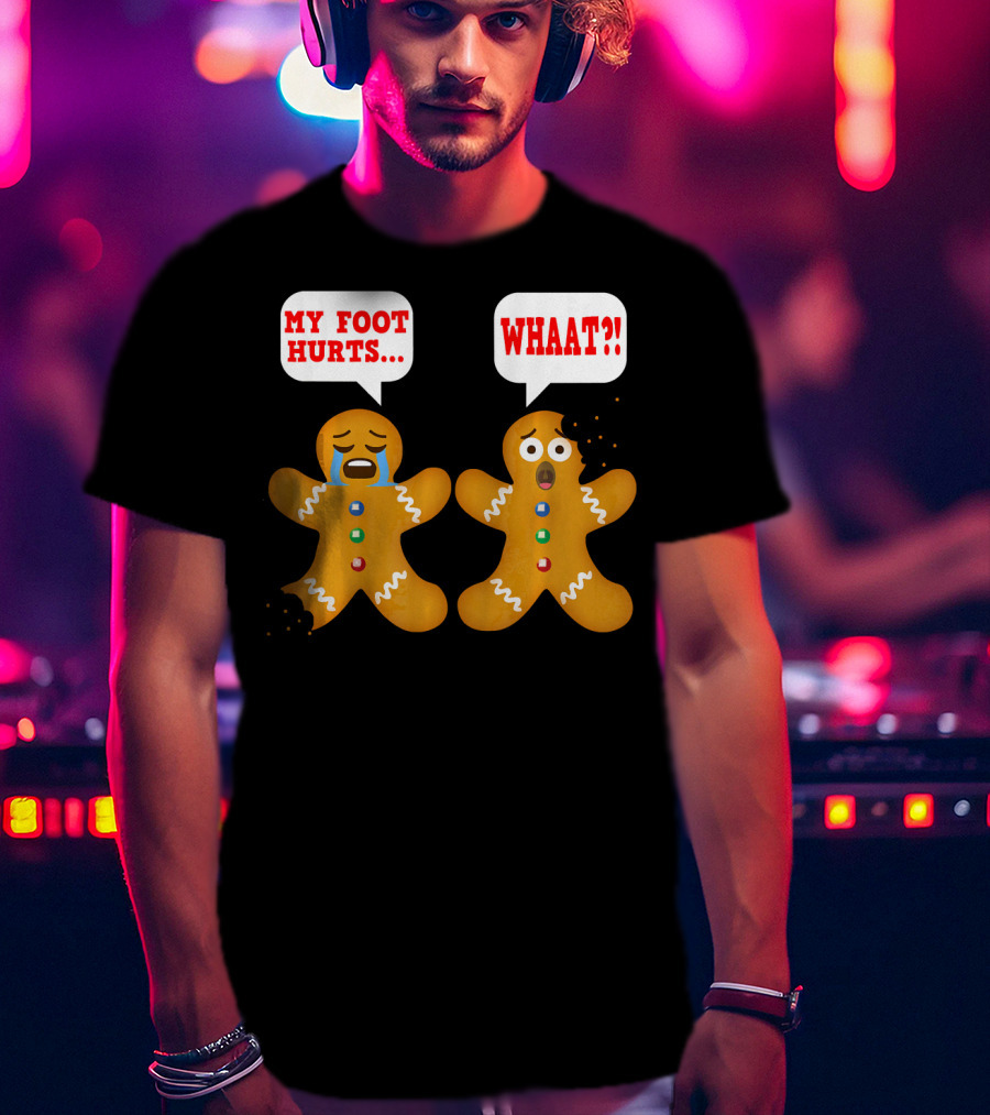 My Foot Hurts Gingerbread Funny Ugly Christmas Reaction T-Shirt