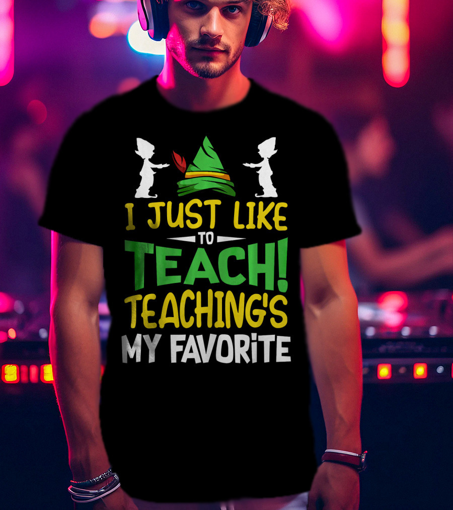 I Just Like To Teach Teachings My Favorite Elf Inspired Hat T-Shirt