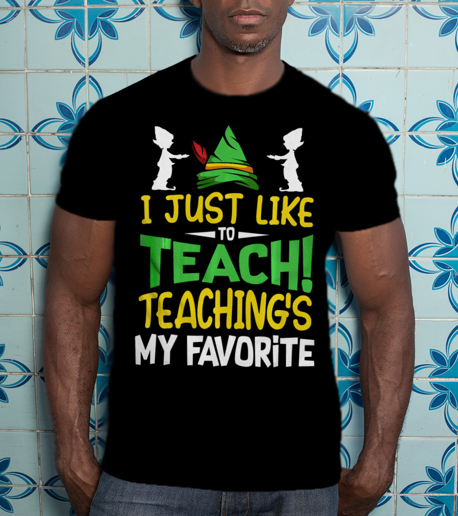 I Just Like To Teach Teachings My Favorite Elf Inspired Hat T-Shirt