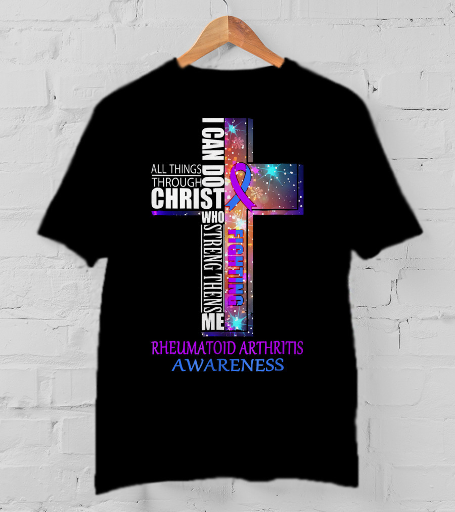I Can Do All Things Through Christ Fighting Rheumatoid Arthritis Awareness T-Shirt