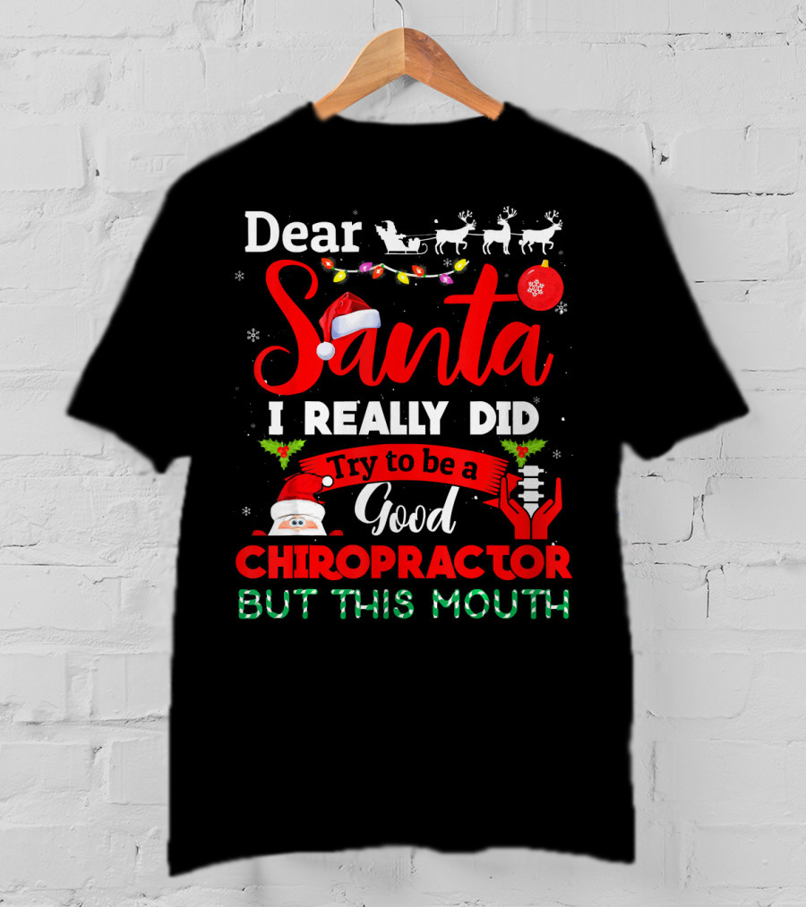 Dear Santa I Really Did Try To Be A Good Chiropractor But This Mouth T-Shirt