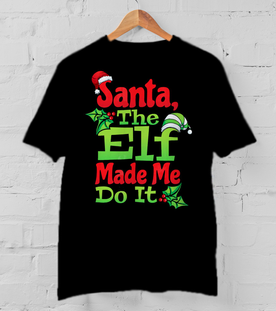 Santa The Elf Made Me Do It Christmas Family Matching T-Shirt