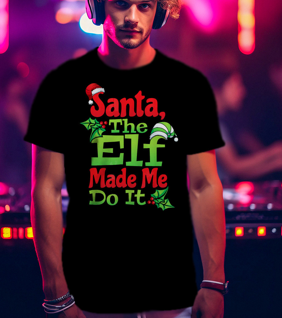 Santa The Elf Made Me Do It Christmas Family Matching T-Shirt