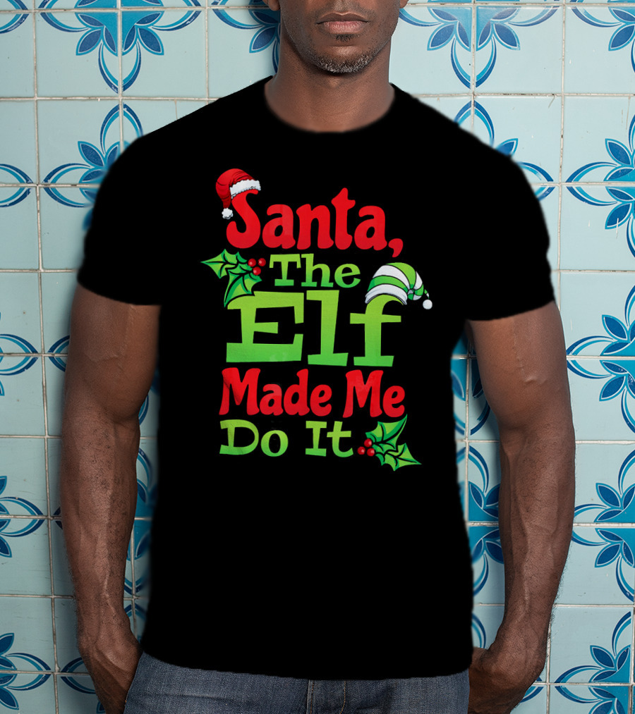 Santa The Elf Made Me Do It Christmas Family Matching T-Shirt