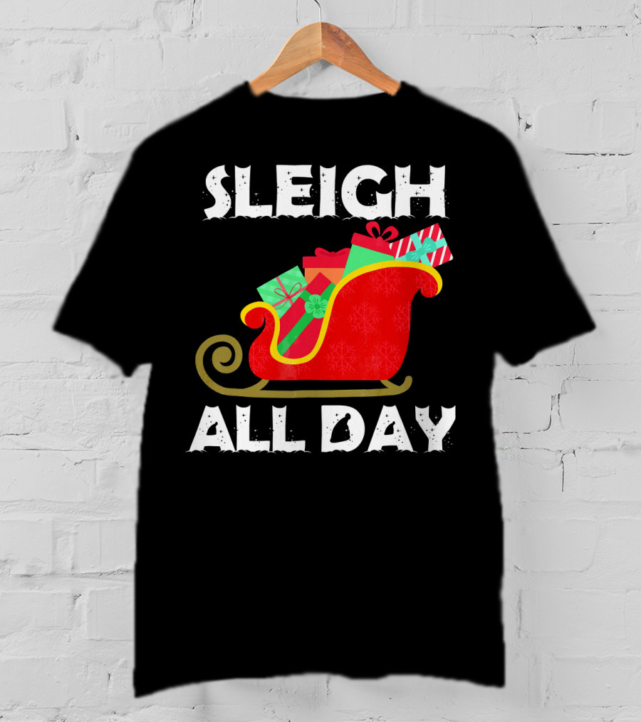 Sleigh All Day Christmas Gifts Santa Sleigh T-Shirt