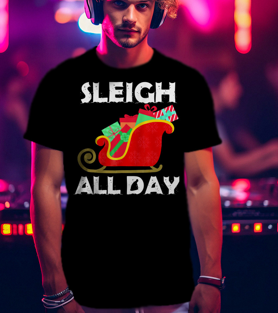 Sleigh All Day Christmas Gifts Santa Sleigh T-Shirt