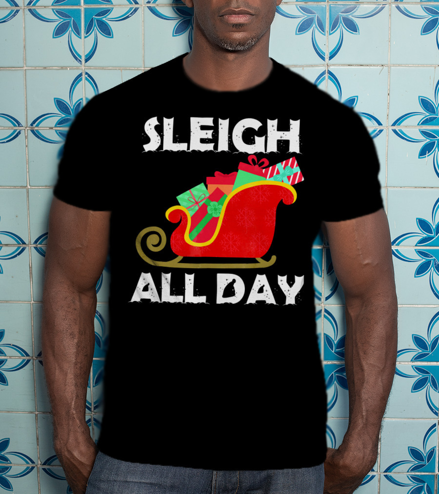 Sleigh All Day Christmas Gifts Santa Sleigh T-Shirt