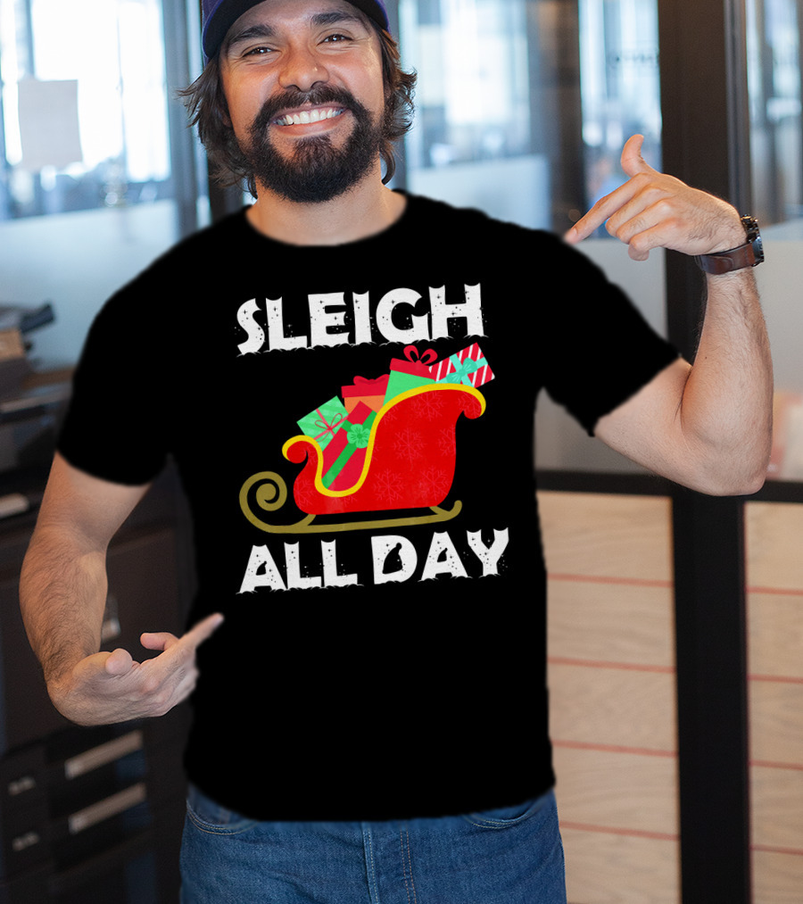 Sleigh All Day Christmas Gifts Santa Sleigh T-Shirt