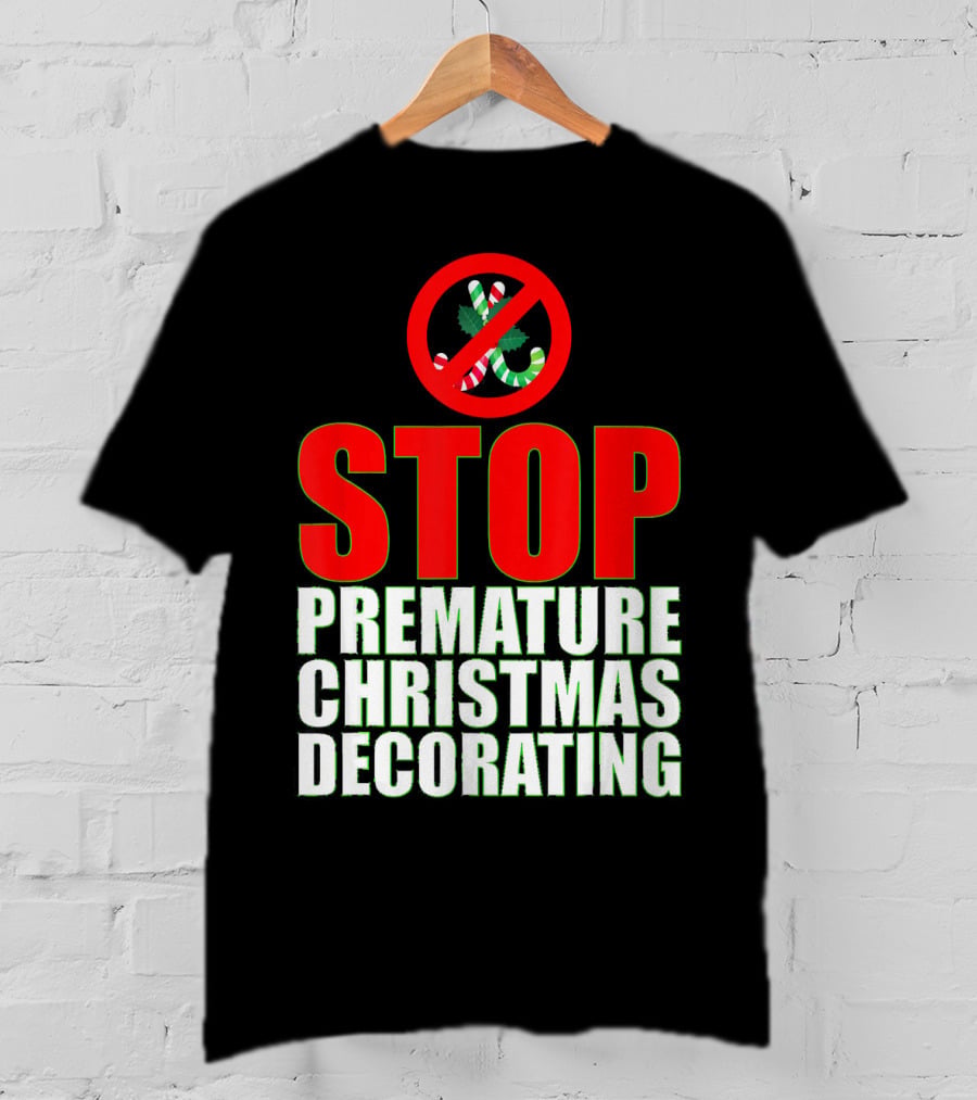 STOP Premature Christmas Decorating T-Shirt