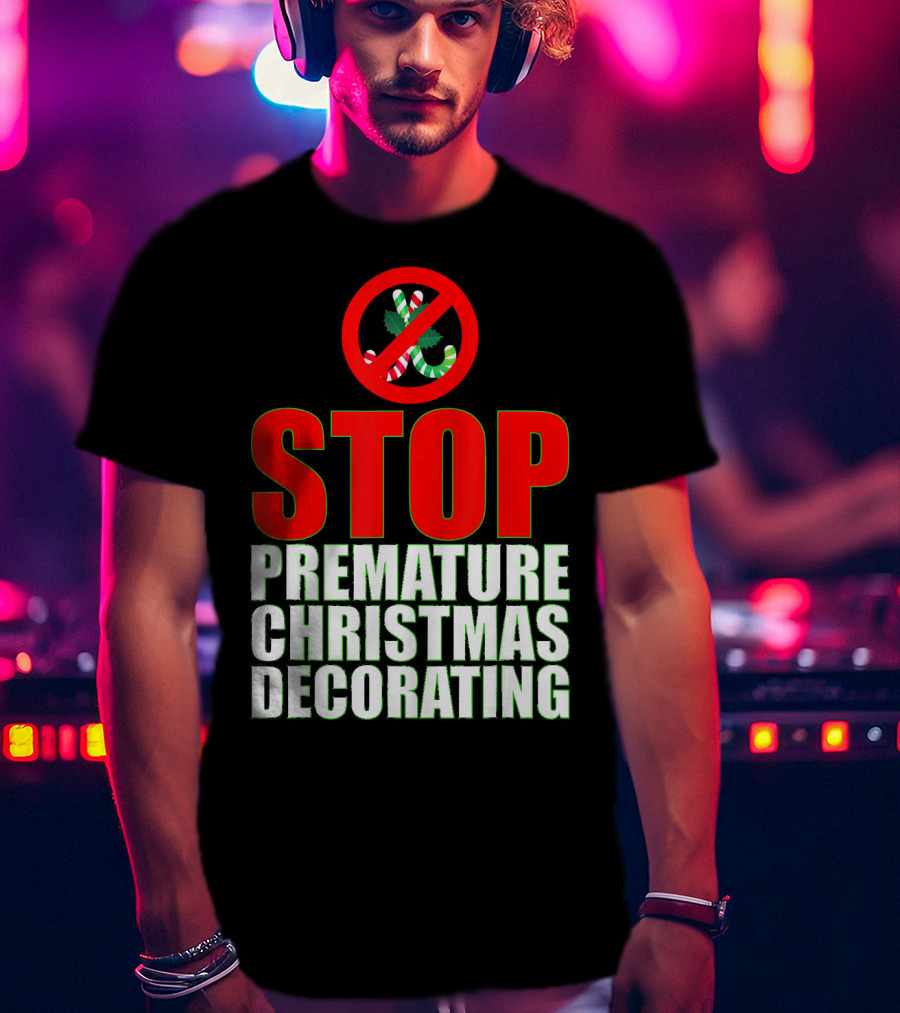 STOP Premature Christmas Decorating T-Shirt