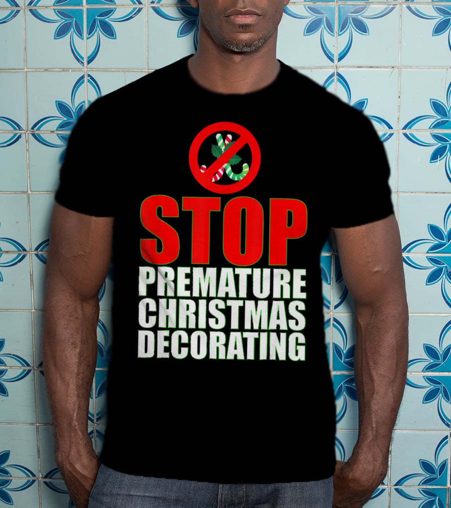 STOP Premature Christmas Decorating T-Shirt