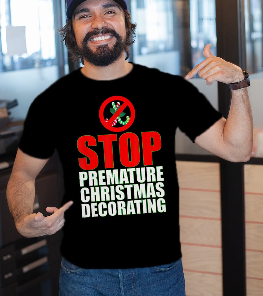 STOP Premature Christmas Decorating T-Shirt