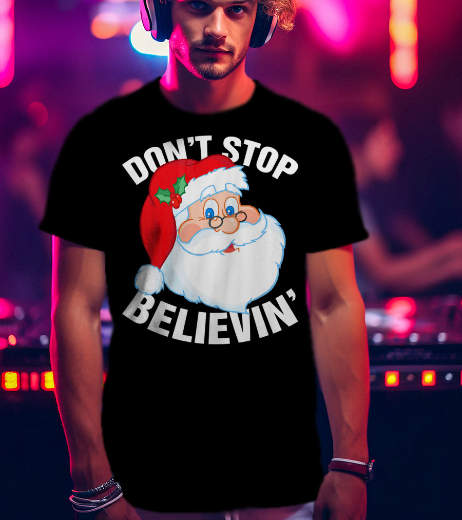 Don't Stop Believin' Santa Claus Christmas T-Shirt