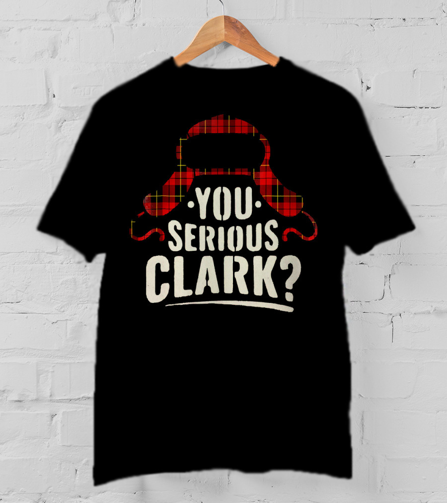 Funny Quote You Serious Clark Christmas Vacation Hat T-Shirt