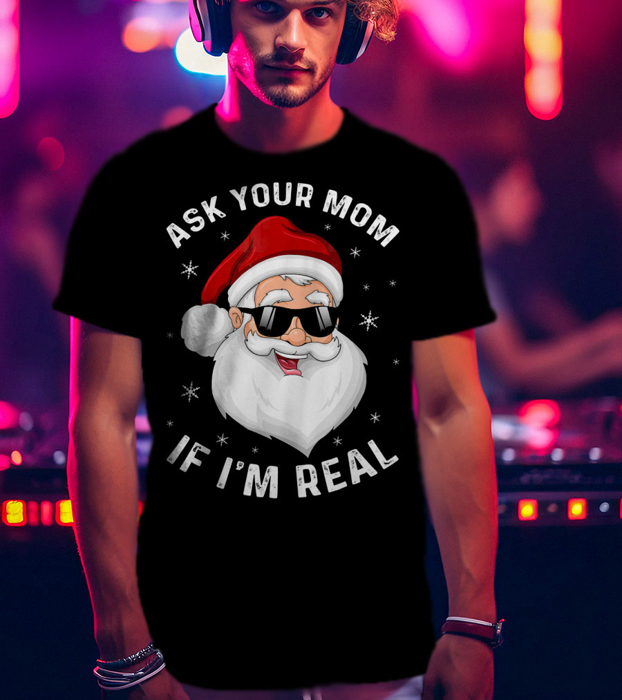 Ask Your Mom If I'm Real Santa College T-Shirt