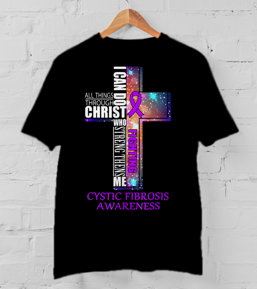 CYSTIC FIBROSIS Awareness Fighting I Can Do All Things Through Christ Who Strengthens Me T-Shirt