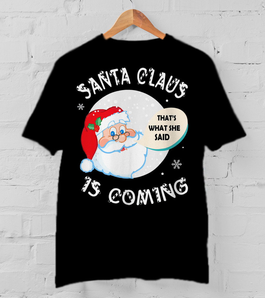 Santa Claus That's What She Said Is Coming T-Shirt