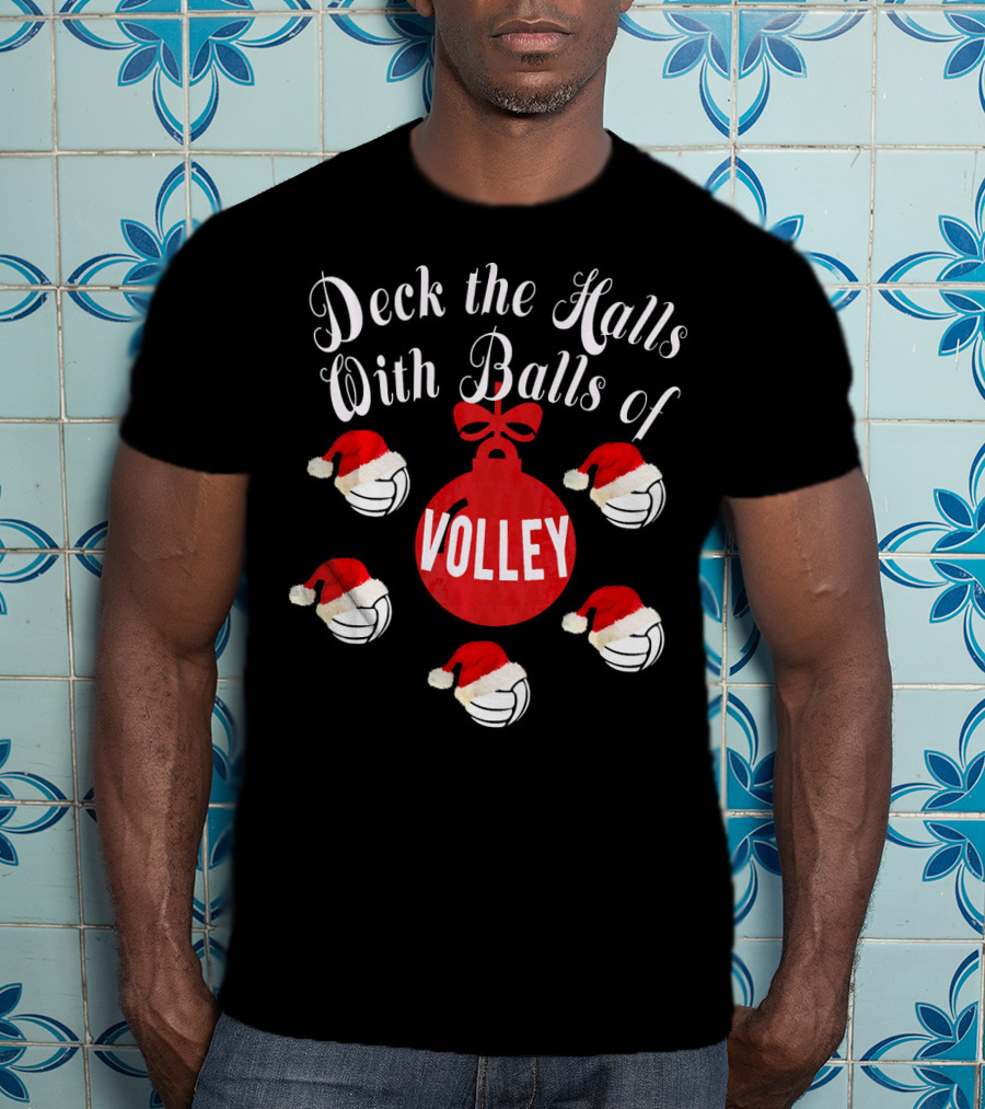 Deck The Halls With Balls Of Volley T-Shirt