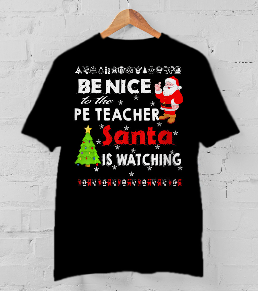 Be Nice To The PE Teacher Santa Is Watching Christmas Tree Snowflakes T-Shirt