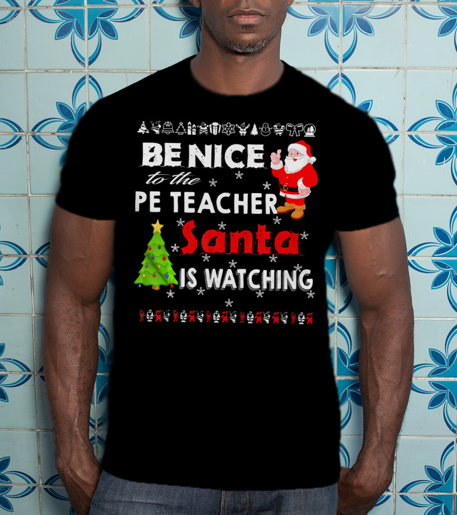 Be Nice To The PE Teacher Santa Is Watching Christmas Tree Snowflakes T-Shirt