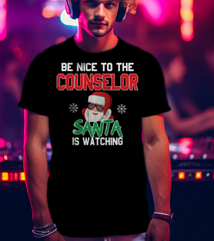 Be Nice To The Counselor Santa Is Watching T-Shirt