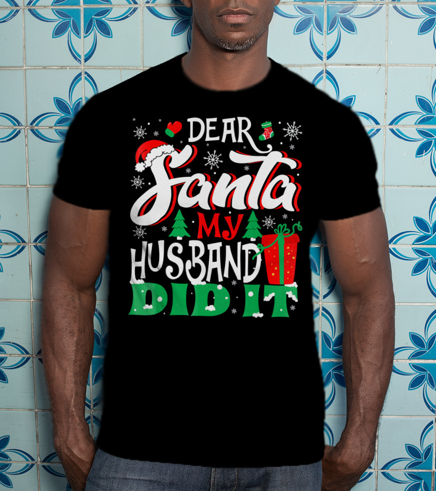 Dear Santa My Husband Did It Christmas Family Holiday Humor T-Shirt