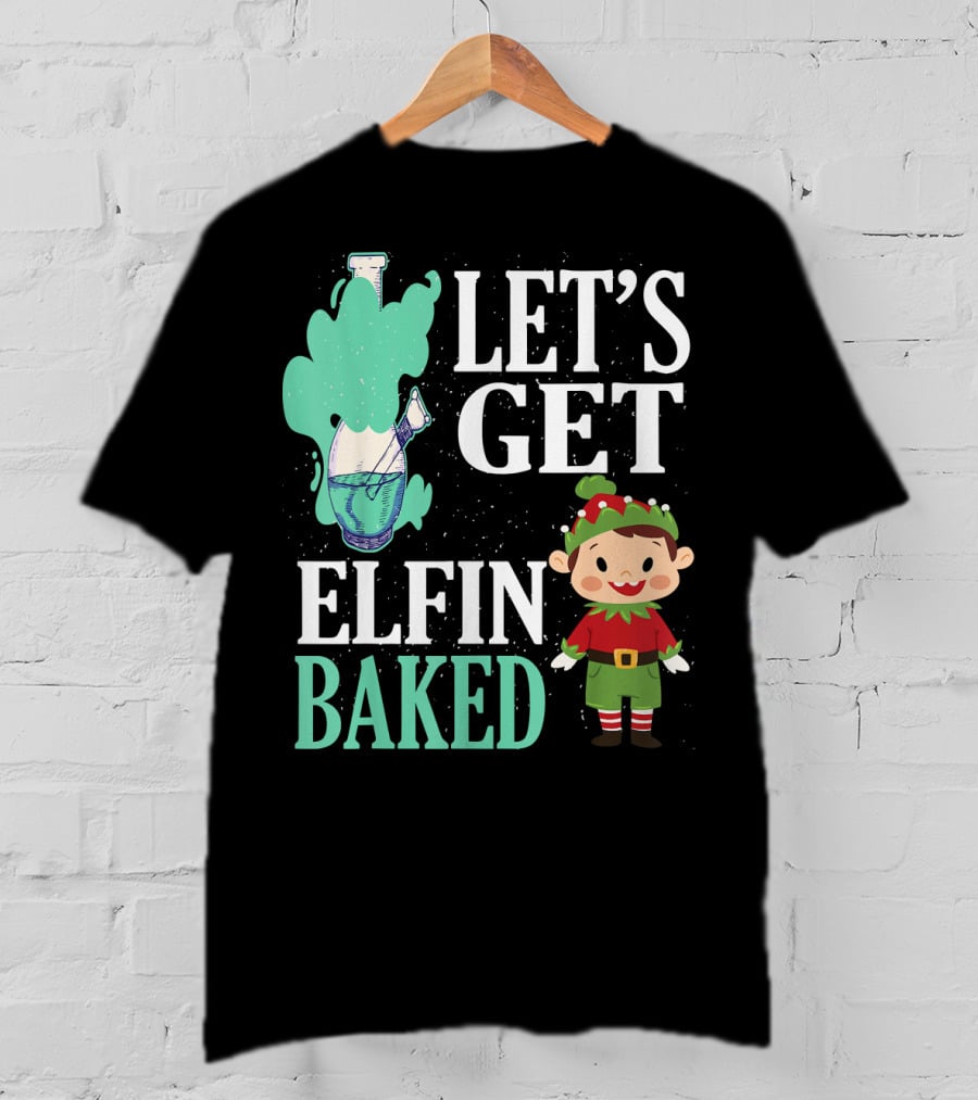 Let's Get Elfin Baked Funny Christmas Elf T-Shirt