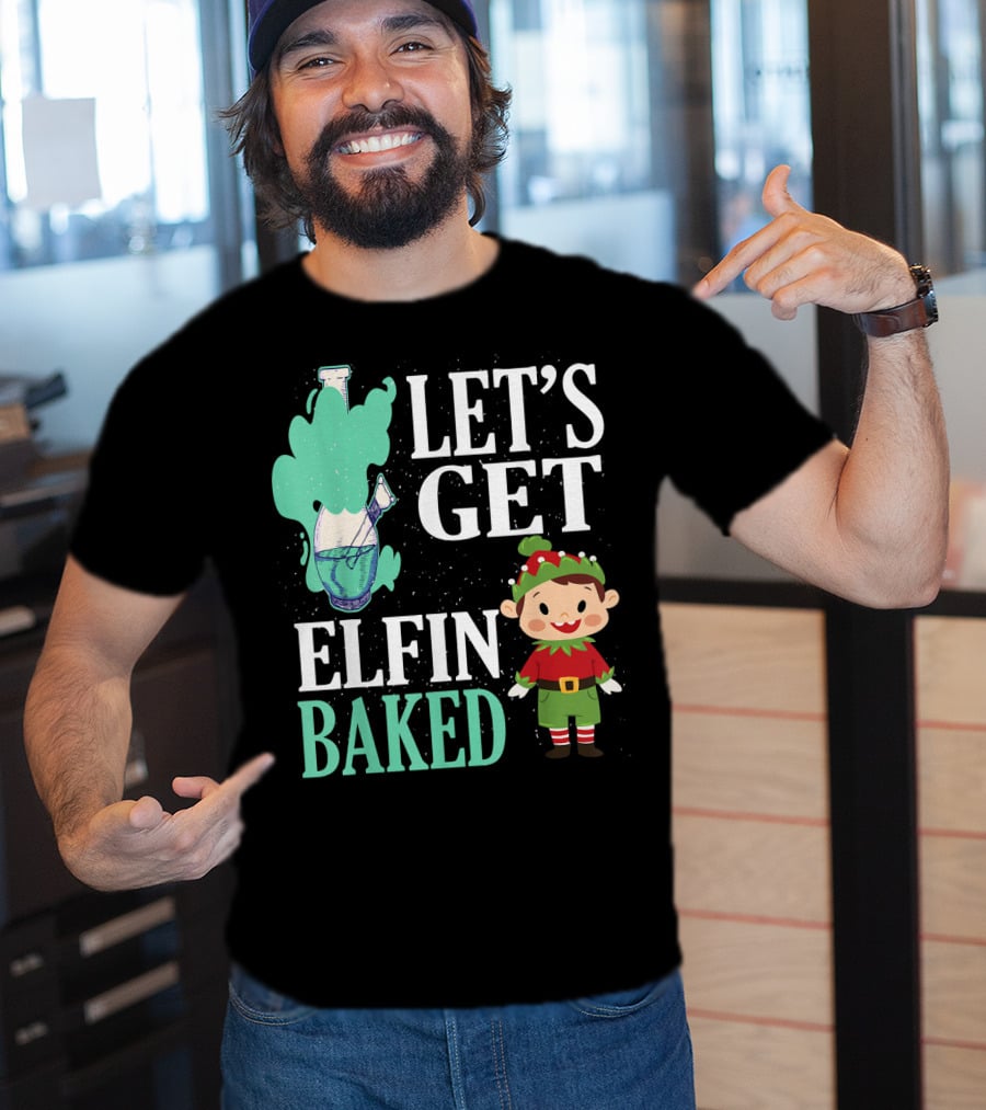 Let's Get Elfin Baked Funny Christmas Elf T-Shirt