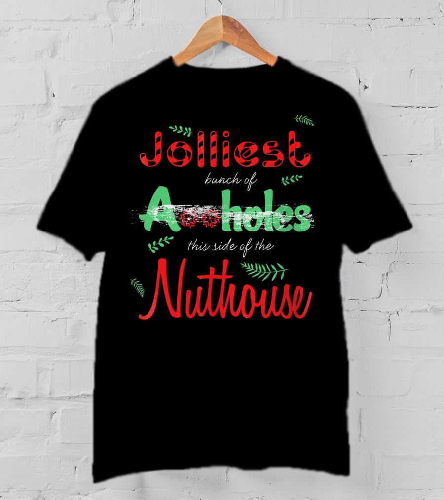 Jolliest Bunch Of Aholes This Side Of The Nuthouse T-Shirt