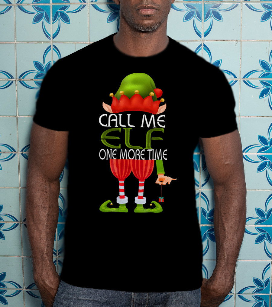 Call Me Elf One More Time Christmas Elf Costume Joke T-Shirt