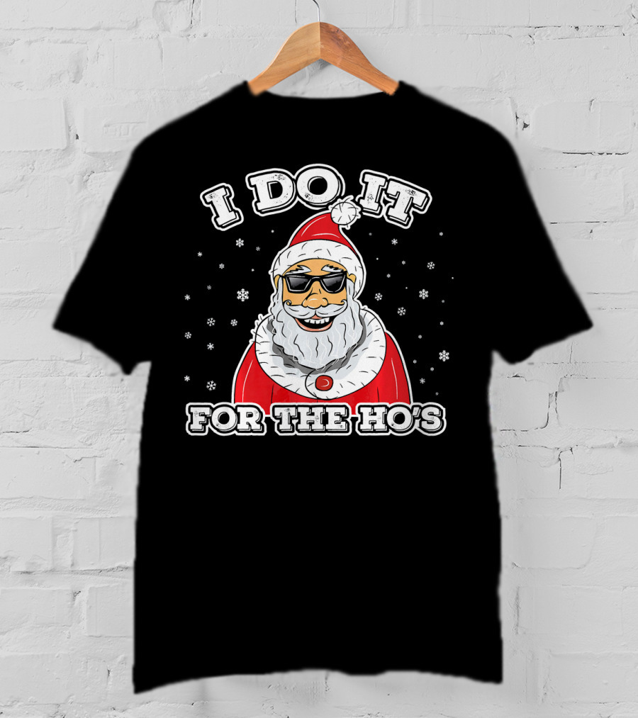 I Do It For The Ho's Funny Santa Christmas T-Shirt