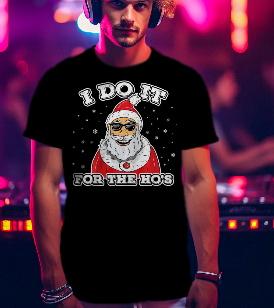 I Do It For The Ho's Funny Santa Christmas T-Shirt