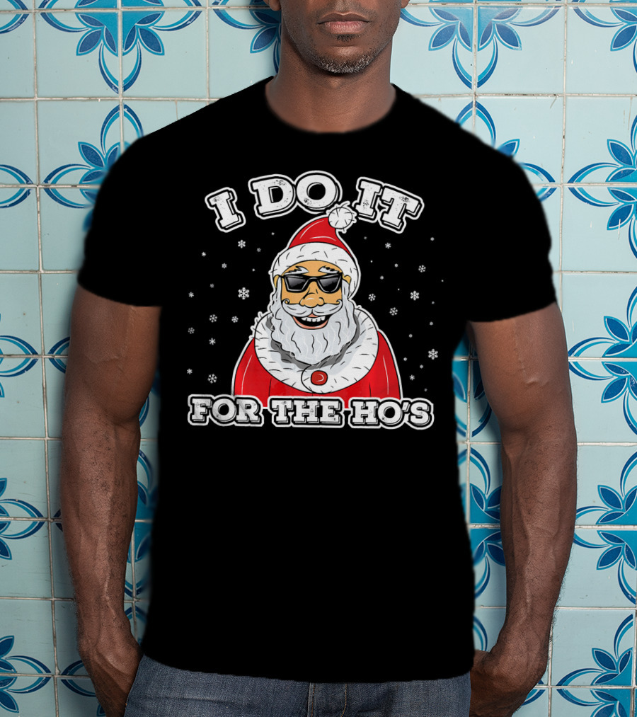 I Do It For The Ho's Funny Santa Christmas T-Shirt