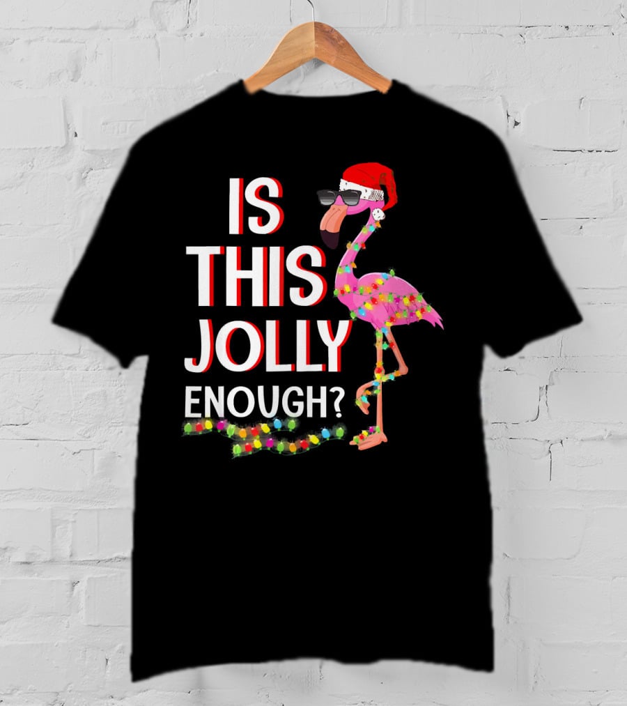 Is This Jolly Enough Flamingo Christmas Lights Santa Hat Sunglasses T-Shirt