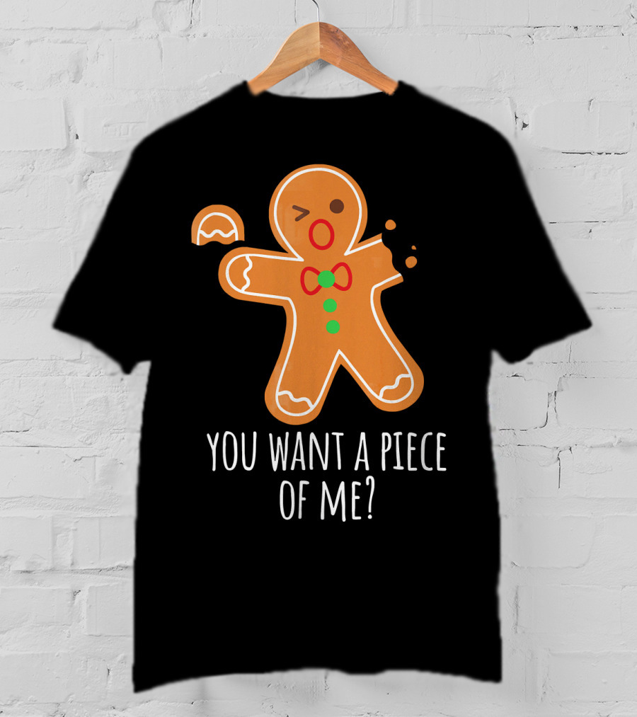 You Want A Piece Of Me Gingerbread Funny Naughty T-Shirt