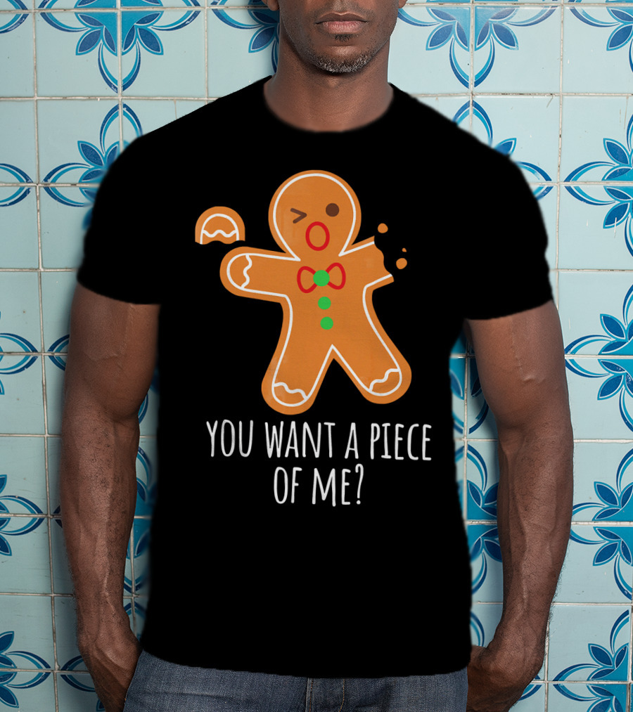 You Want A Piece Of Me Gingerbread Funny Naughty T-Shirt