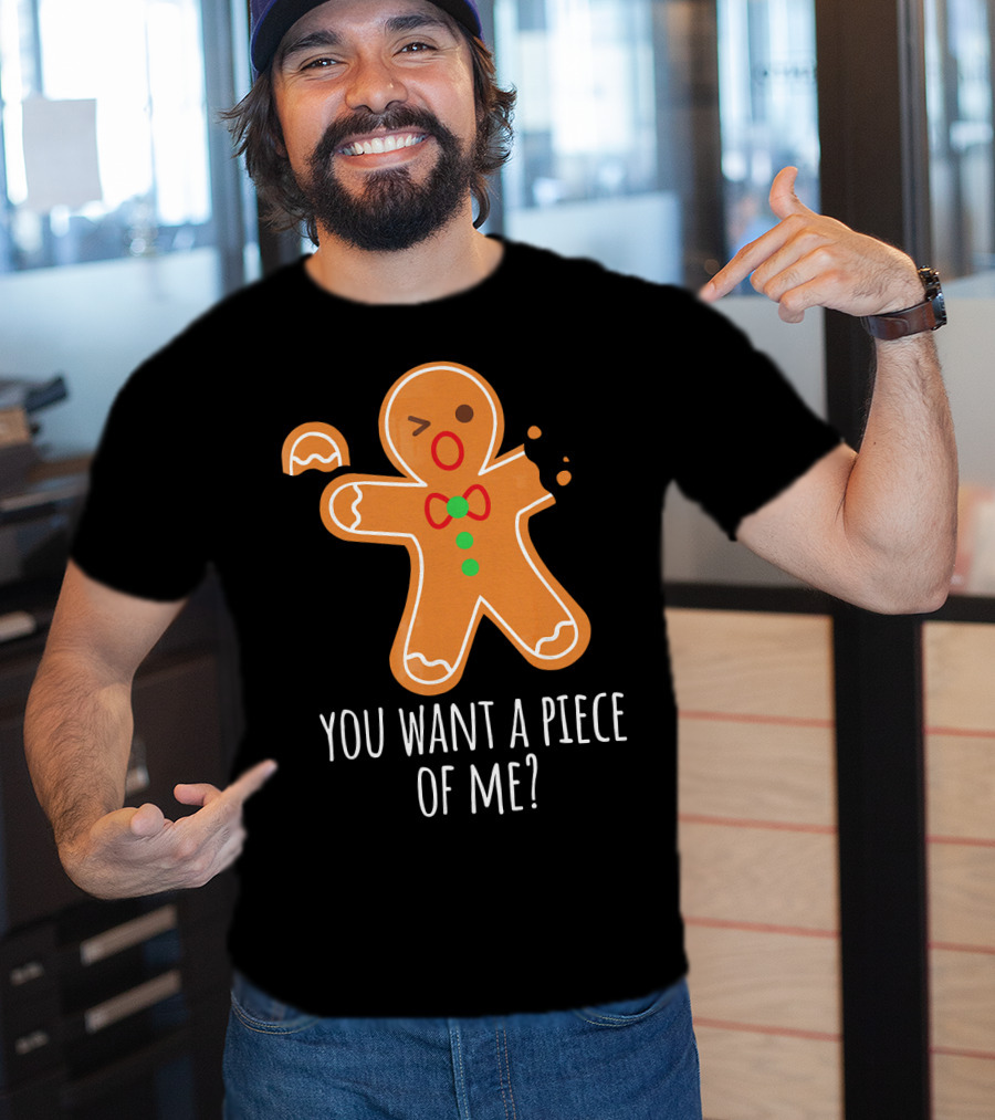 You Want A Piece Of Me Gingerbread Funny Naughty T-Shirt
