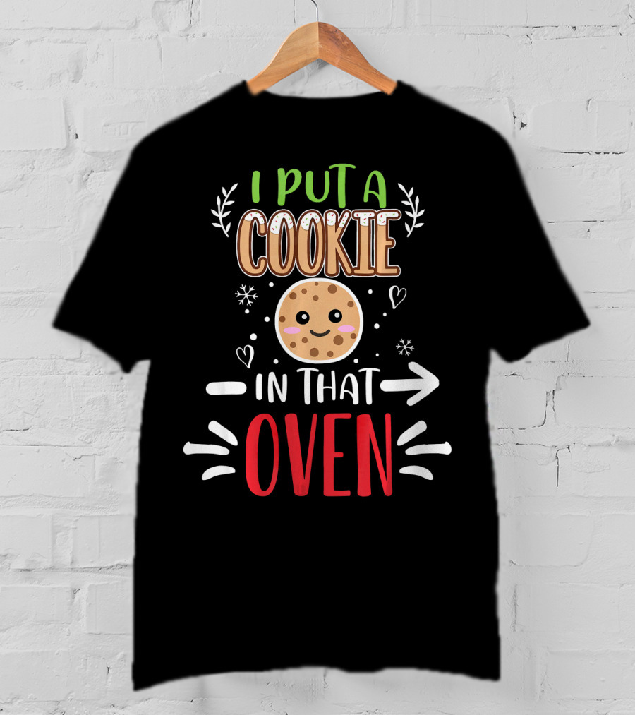 I Put A Cookie In That Oven Funny Matching Couple Christmas Pregnancy T-Shirt