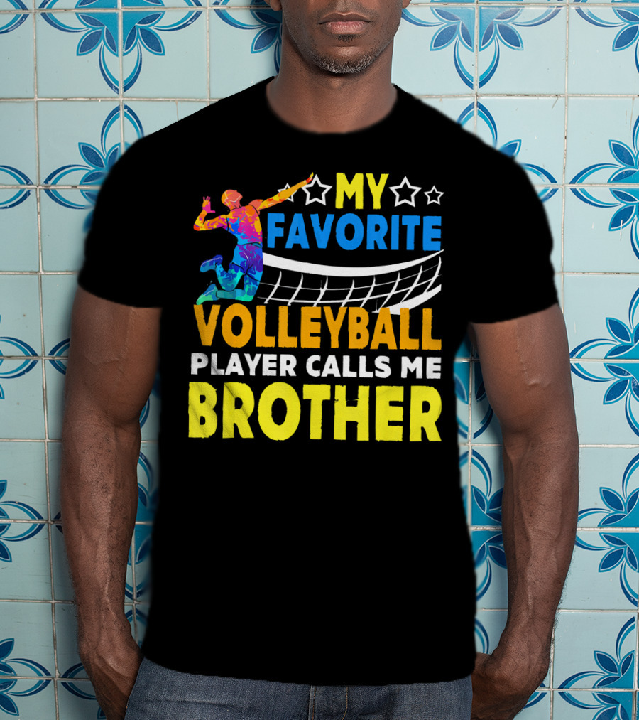 My Favorite Volleyball Player Calls ME Brother T-Shirt